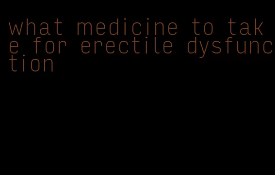 what medicine to take for erectile dysfunction