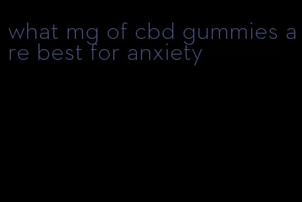 what mg of cbd gummies are best for anxiety