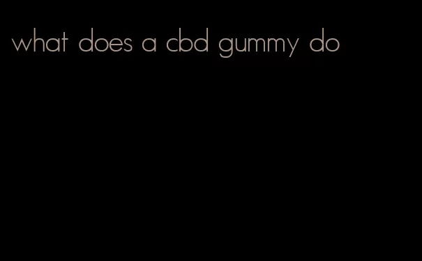 what does a cbd gummy do