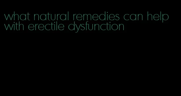 what natural remedies can help with erectile dysfunction