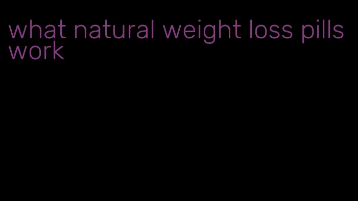 what natural weight loss pills work