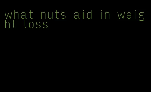 what nuts aid in weight loss