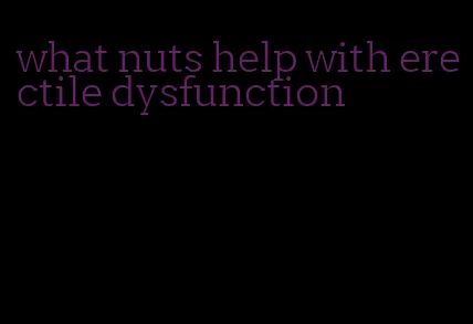 what nuts help with erectile dysfunction