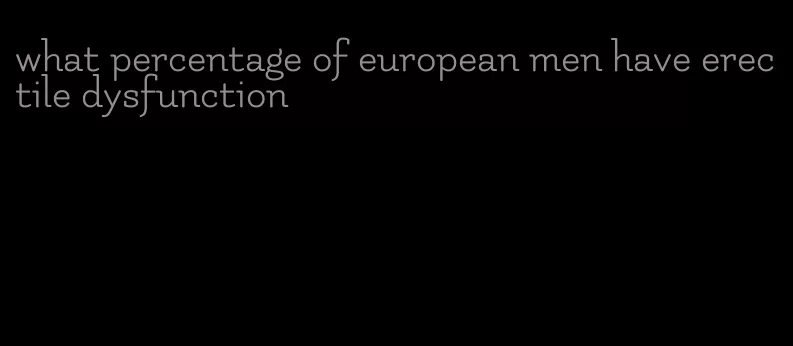 what percentage of european men have erectile dysfunction