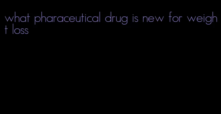 what pharaceutical drug is new for weight loss