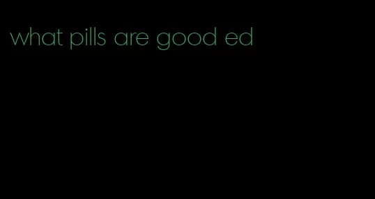 what pills are good ed