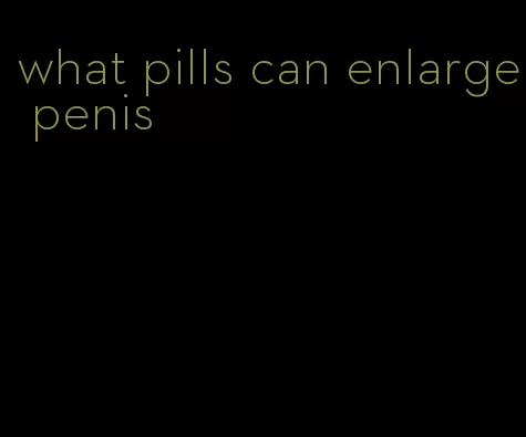 what pills can enlarge penis