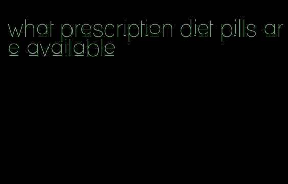 what prescription diet pills are available