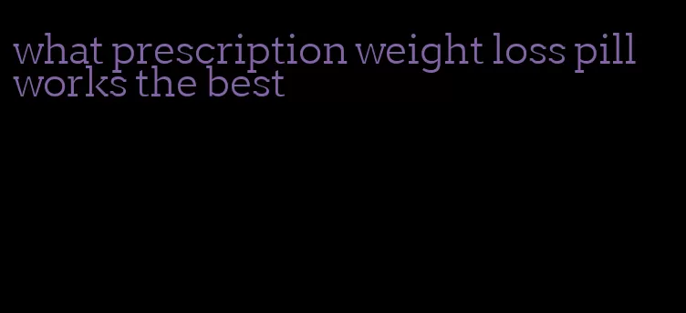 what prescription weight loss pill works the best