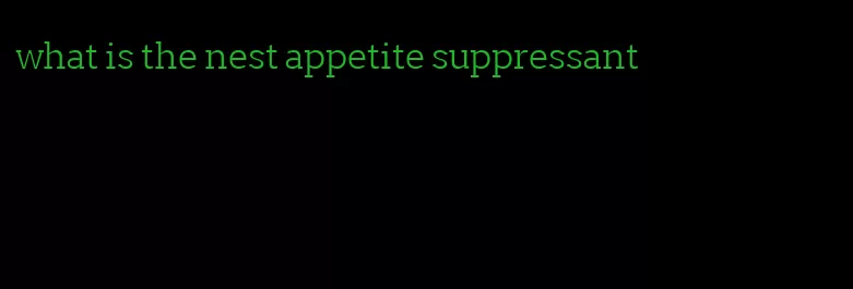 what is the nest appetite suppressant