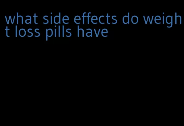 what side effects do weight loss pills have