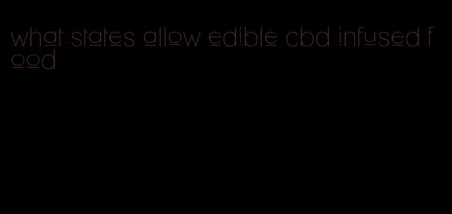 what states allow edible cbd infused food