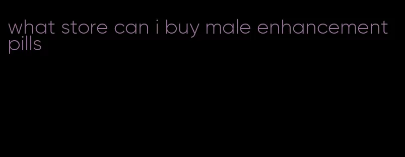 what store can i buy male enhancement pills