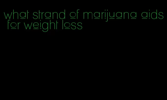 what strand of marijuana aids for weight loss