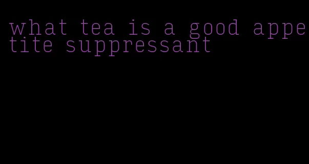 what tea is a good appetite suppressant