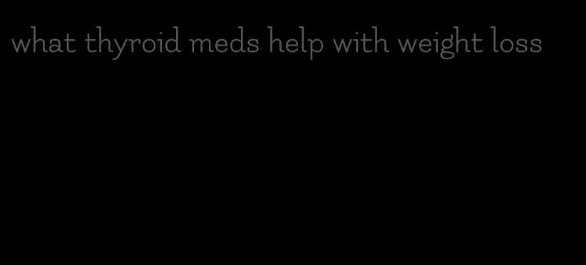 what thyroid meds help with weight loss