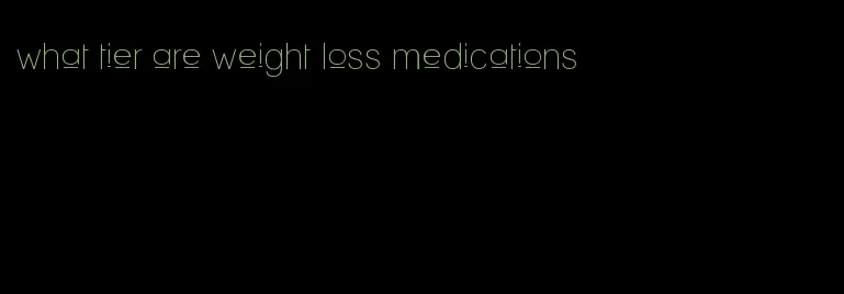 what tier are weight loss medications