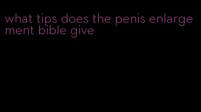 what tips does the penis enlargement bible give