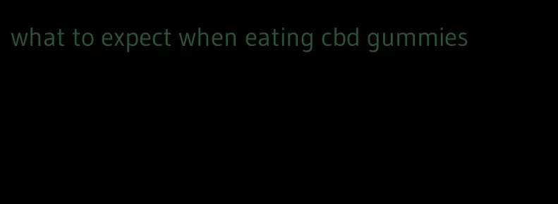 what to expect when eating cbd gummies