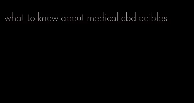 what to know about medical cbd edibles