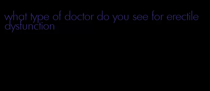 what type of doctor do you see for erectile dysfunction