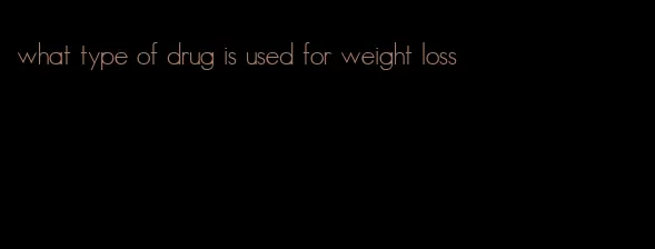 what type of drug is used for weight loss