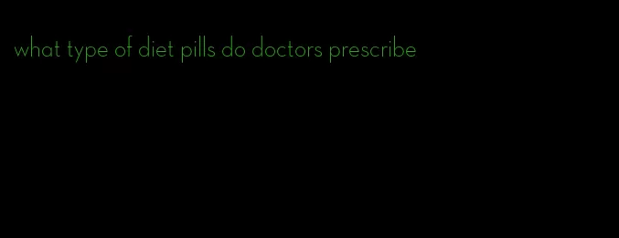 what type of diet pills do doctors prescribe