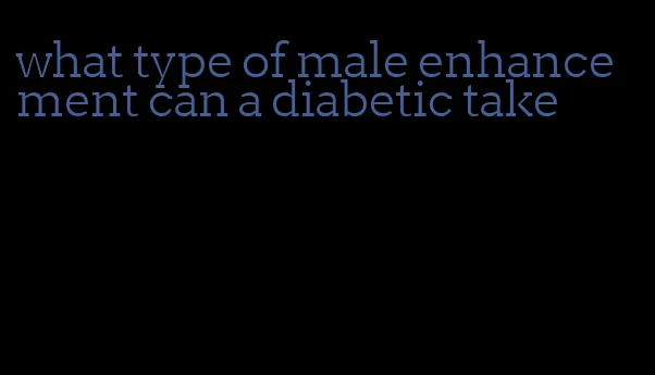 what type of male enhancement can a diabetic take