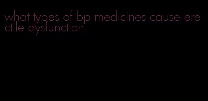 what types of bp medicines cause erectile dysfunction