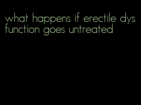 what happens if erectile dysfunction goes untreated