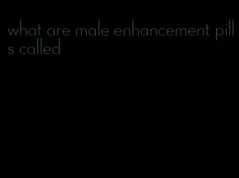 what are male enhancement pills called