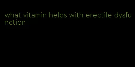 what vitamin helps with erectile dysfunction