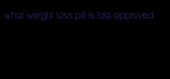 what weight loss pill is fda-approved