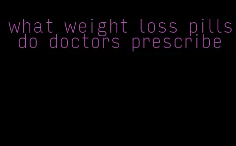 what weight loss pills do doctors prescribe