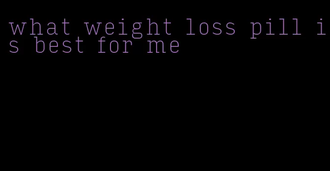 what weight loss pill is best for me