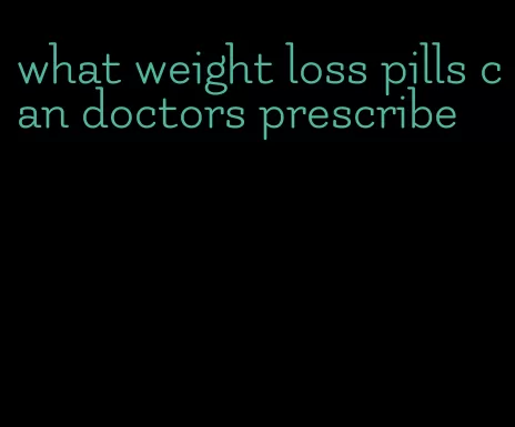 what weight loss pills can doctors prescribe