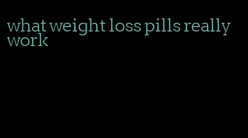 what weight loss pills really work