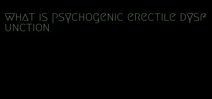 what is psychogenic erectile dysfunction