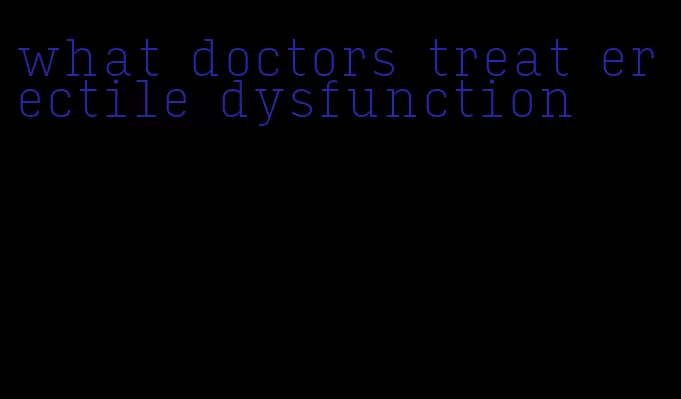 what doctors treat erectile dysfunction