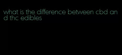 what is the difference between cbd and thc edibles