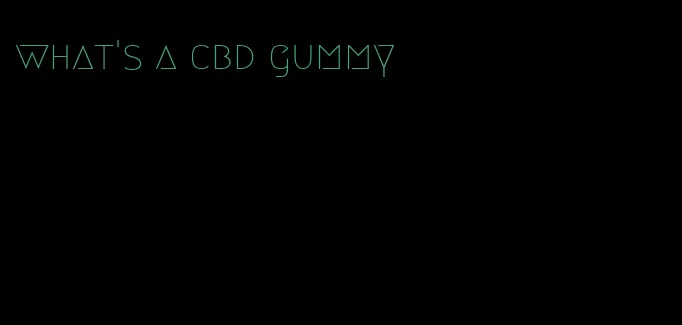 what's a cbd gummy