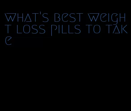 what's best weight loss pills to take