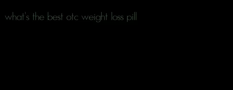 what's the best otc weight loss pill