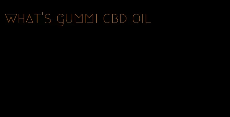 what's gummi cbd oil