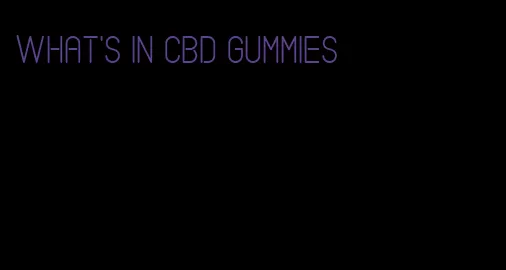 what's in cbd gummies