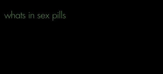 whats in sex pills