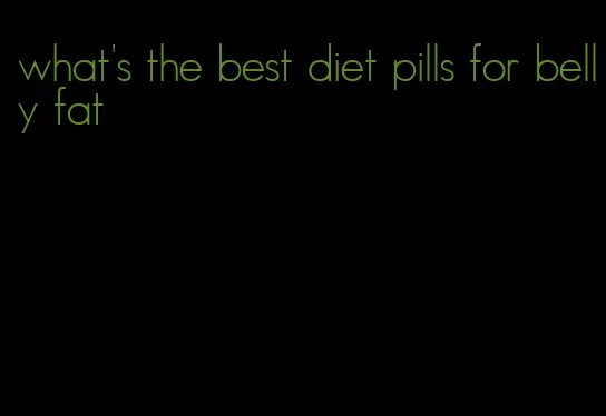 what's the best diet pills for belly fat