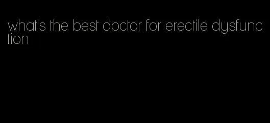 what's the best doctor for erectile dysfunction