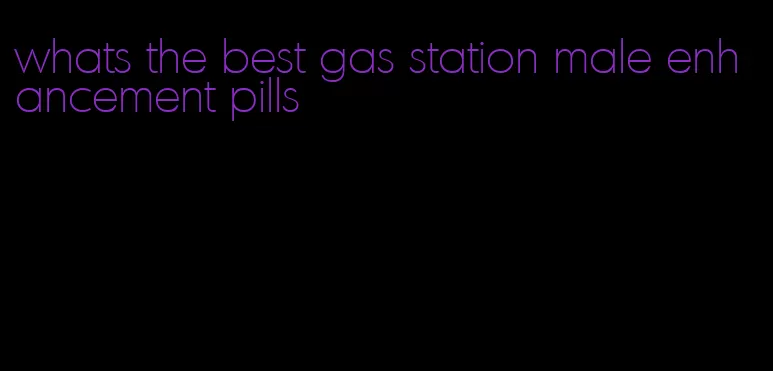 whats the best gas station male enhancement pills