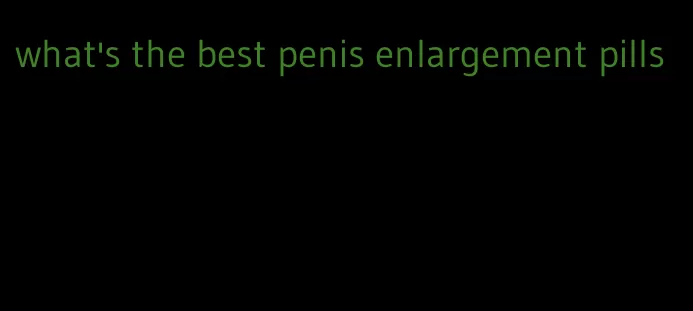 what's the best penis enlargement pills